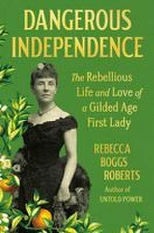 Dangerous Independence de Rebecca Boggs Roberts
