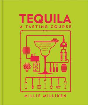 Tequila: A Tasting Course de Millie Milliken