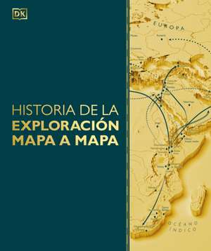Historia de la Exploración Mapa a Mapa (Exploration Map by Map) de Dk