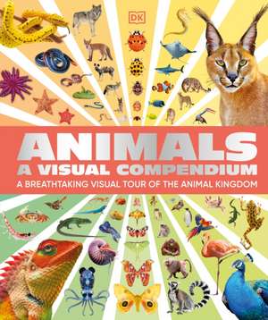 Animals a Visual Compendium de Dk