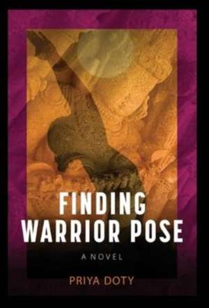 Finding Warrior Pose de Priya Doty