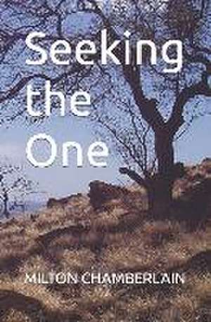 Seeking the One de Milton C Chamberlain