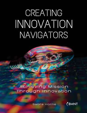 Creating Innovation Navigators de Sabra Horne