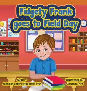 Fidgety Frank goes to Field Day de Jennifer L. Nangano