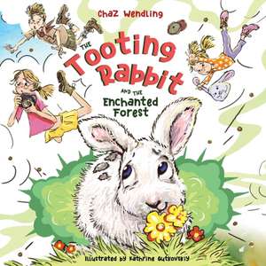 The Tooting Rabbit and the Enchanted Forest de Chaz Wendling