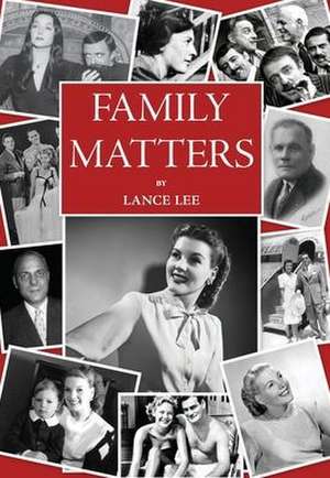 Family Matters: dreams I couldn't share - and how a dysfunctional family became America's darling, The Addams Family de Lance Lee