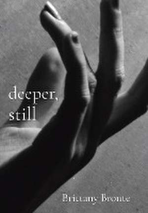 deeper, still de Brittany Bronte