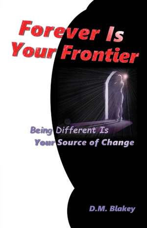 Forever Is Your Frontier de D. M. Blakey