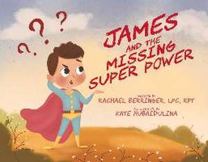 James and the Missing Super Power de Rachael Berringer Lpc Rpt