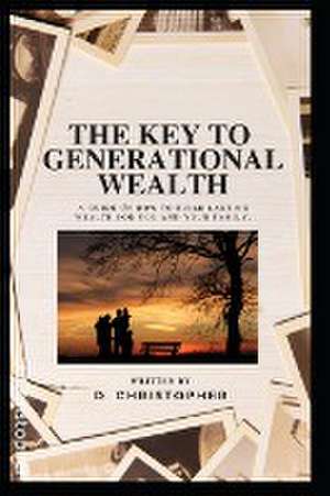 The Key to Generational Wealth de D. Christopher