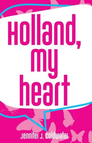 Holland, My Heart de Jennifer J. Coldwater