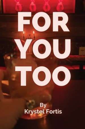 For You, Too de Krystel Fortis