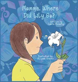 Momma, Where Did Lily Go? de Laura Mccarty