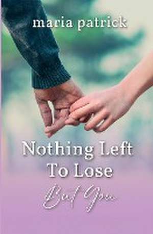 Nothing Left To Lose But You de Maria Patrick