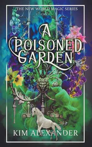 A Poisoned Garden de Kim Alexander