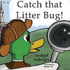 Catch That Litter Bug! de Michael Fulbright