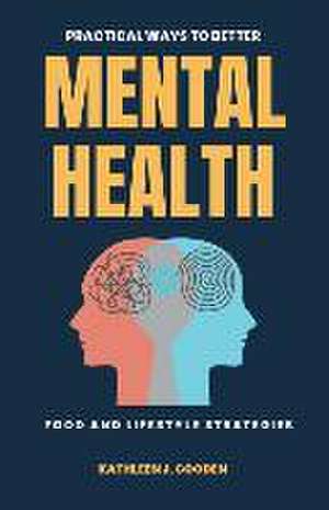 Practical Ways to Better Mental Health de Kathleen Gooden