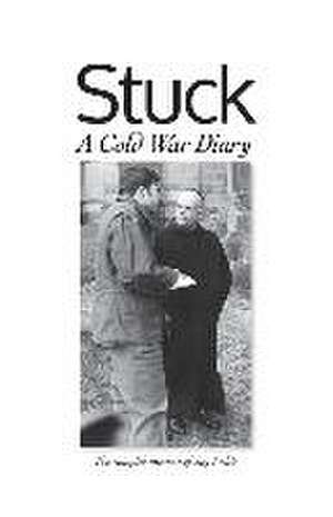 Stuck, A Cold War Diary: The rumpled memoir of Jay Fields de Jay Fields