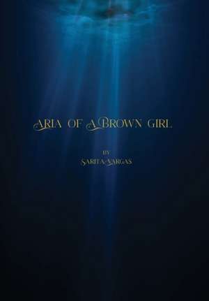 Aria of a Brown Girl de Sarita Vargas