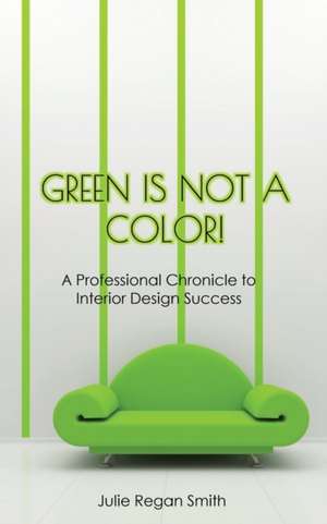 Green Is Not A Color! de Julie Regan Smith