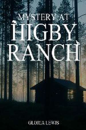 Mystery at Higby Ranch de Gloria Lewis