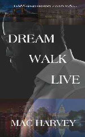 Dream. Walk. Live. de Mac Harvey