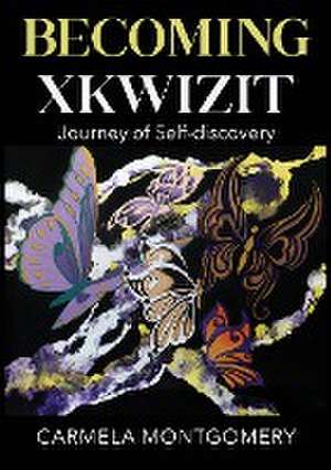 Becoming Xkwizit Journey of Self-Discovery de Carmela Montgomery