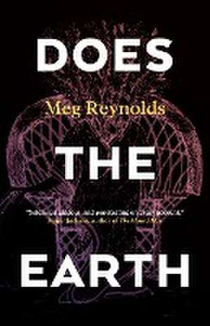 DOES THE EARTH de Meg Reynolds