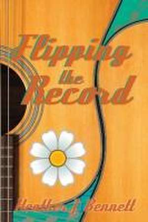 Flipping the Record de Heather J Bennett