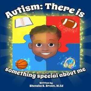 Autism: There is something special about me de Sheneka S. Brown