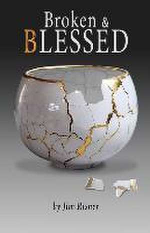 Broken & Blessed de James D. Risner