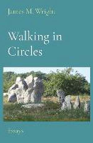 Walking in Circles: Essays de James M. Wright