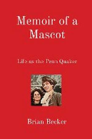 Memoir of a Mascot: Life as the Penn Quaker de Brian Becker