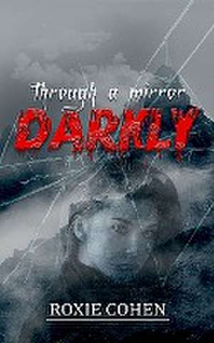 Through a Mirror Darkly de Roxie Cohen