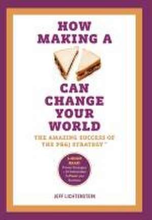 How Making a Sandwich Can Change Your World de Jeff Lichtenstein