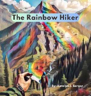 The Rainbow Hiker de Katelyn J Berger