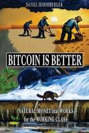 Bitcoin is Better de Daniel Hershberger