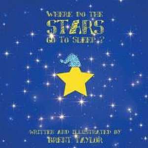 Where Do the Stars Go to Sleep ? de Brent D Taylor