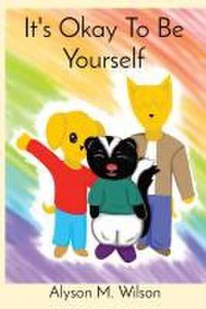 It's Okay To Be Yourself de Alyson M Wilson