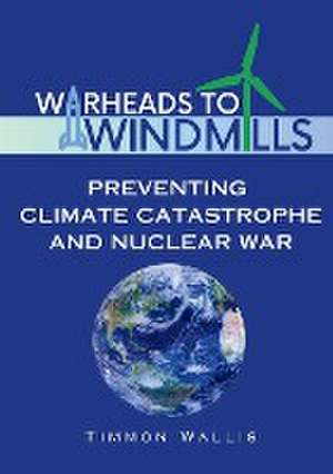 Warheads to Windmills de Timmon Wallis