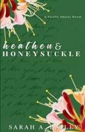 Heathen and Honeysuckle de Sarah A Bailey