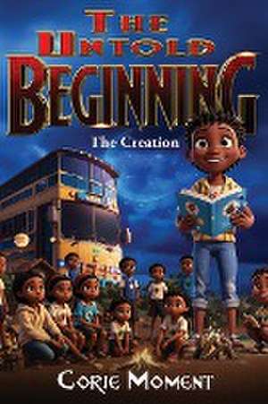 The Untold Beginning de Corie A Moment