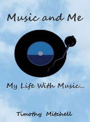 Music and Me... de Timothy D Mitchell