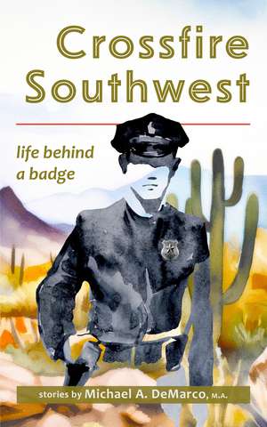 Crossfire Southwest: Life Behind a Badge de Michael DeMarco