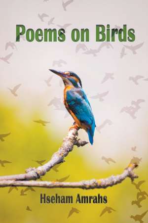 Poems on Birds de Hseham Amrahs