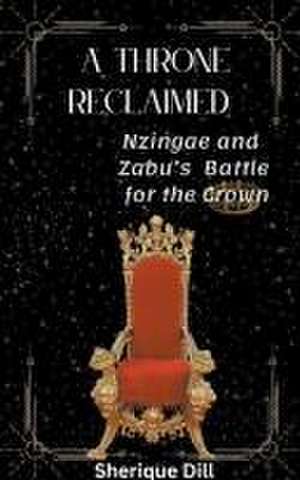 A Throne Reclaimed de Sherique Dill
