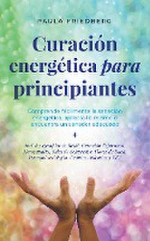 Curación energética para principiantes de Paula Friedberg