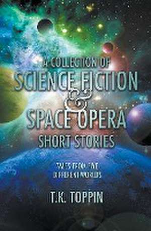 A Collection of Science Fiction & Space Opera Short Stories de T. K. Toppin