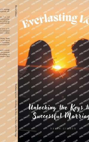 Everlasting Love Unlocking the Keys to a Successful Marriage de Brian Gibson