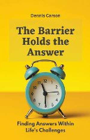 The Barrier Holds the Answer de Dennis Carson